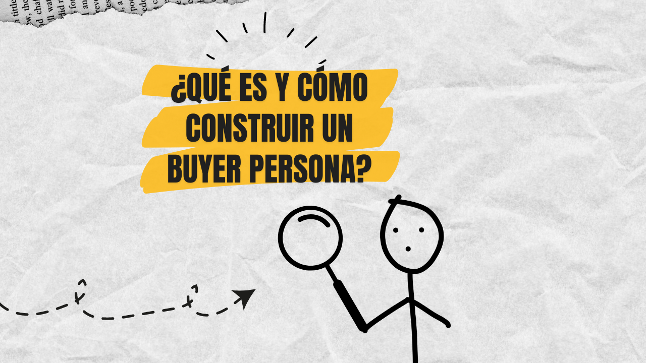 ¿Qué es y cómo construir un buyer persona?
